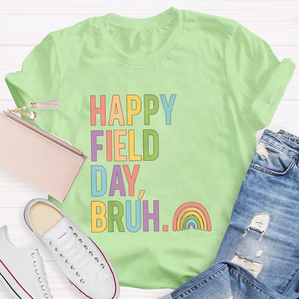 Happy Field Day Bruh Rainbow Teacher T-shirt