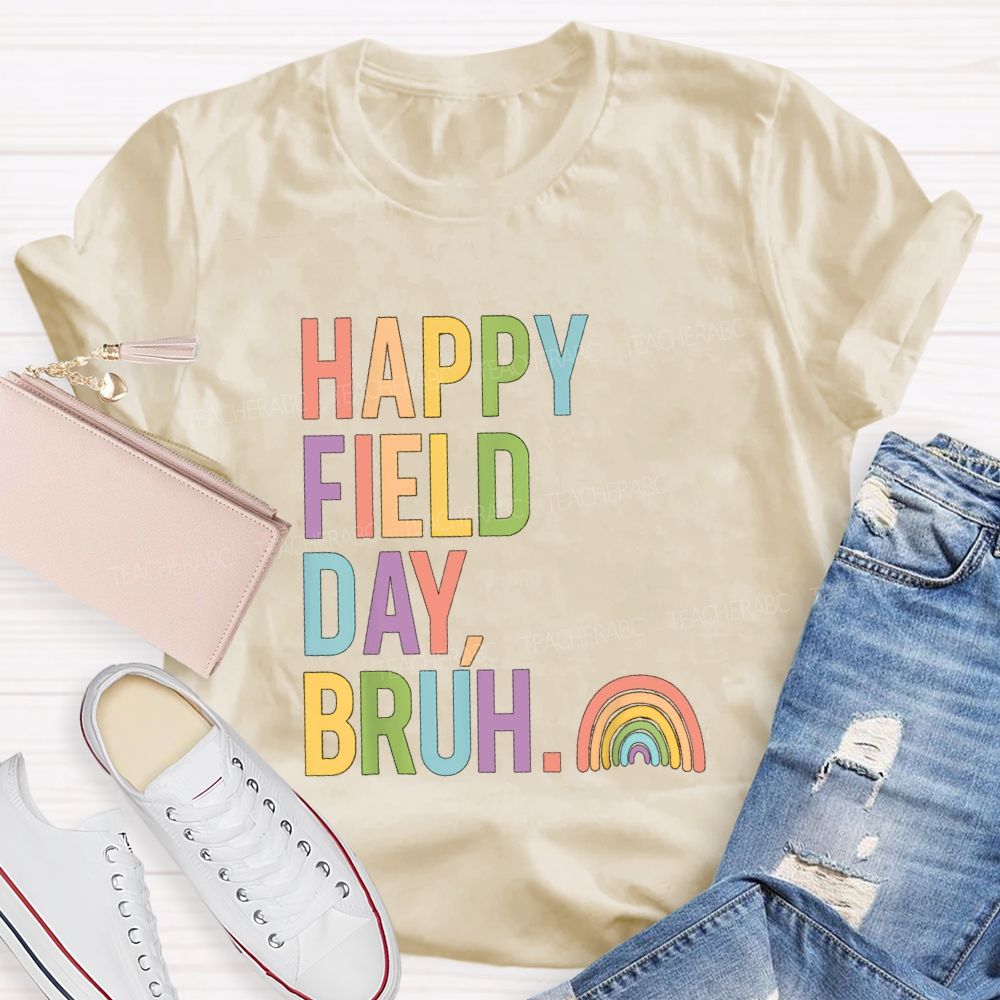 Happy Field Day Bruh Rainbow Teacher T-shirt