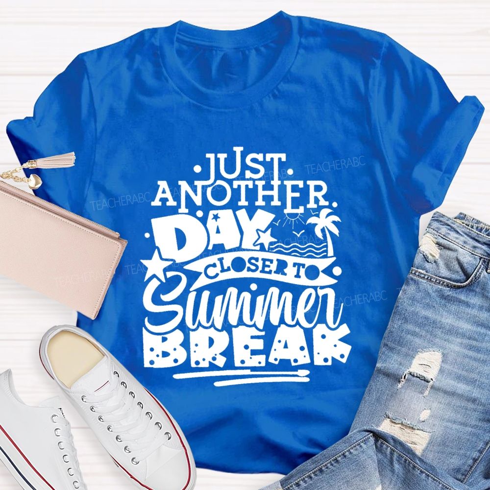 Just Another Day Closer Summer Break Star Beach Teacher T-shirt