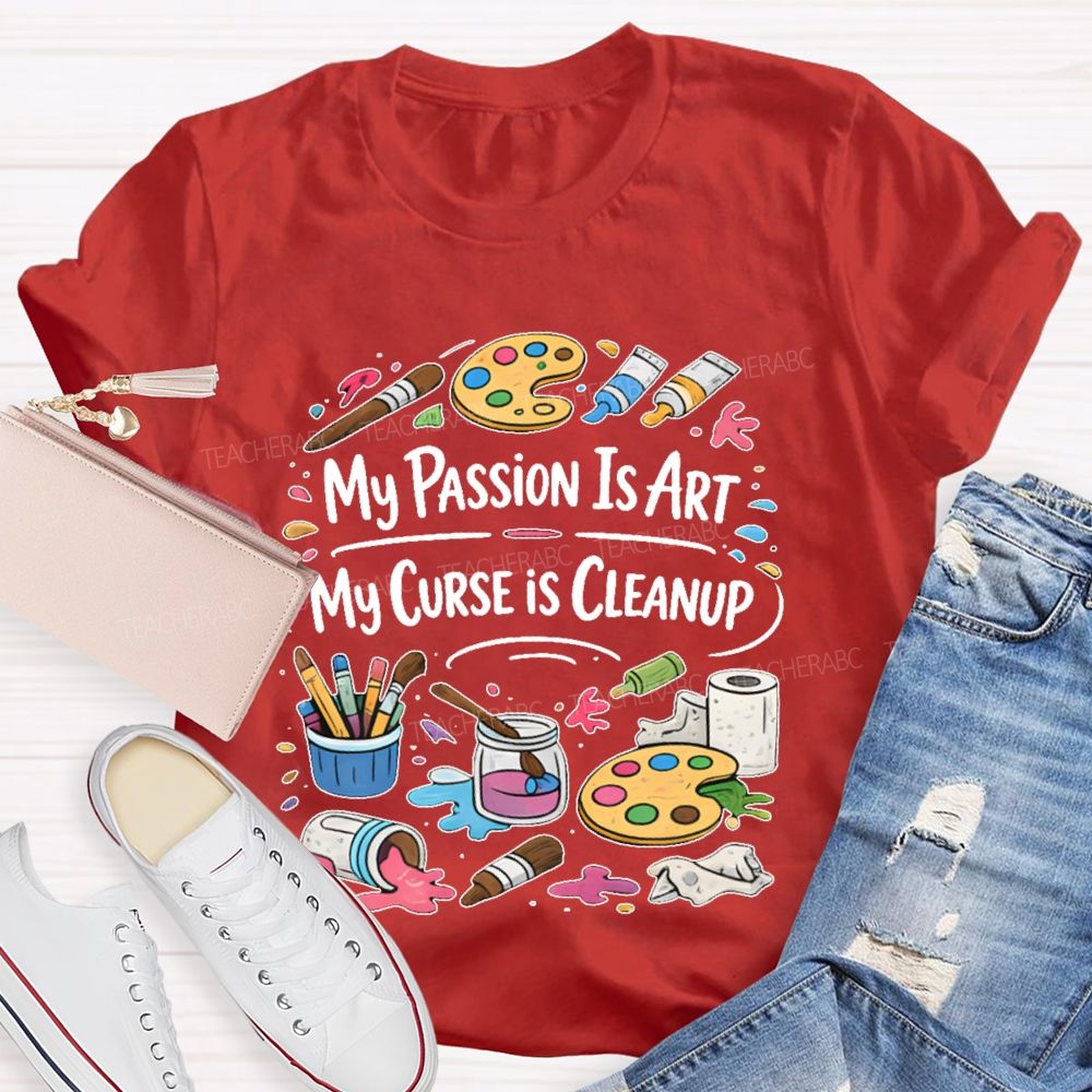 My Passion Is Art My Curse Is Cleanup Teacher T-shirt