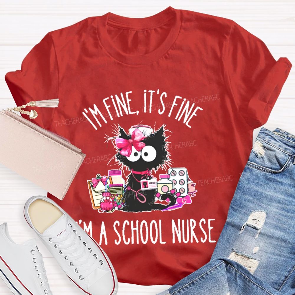 I'm Fine It's Fine I'm A School Nurse Teacher T-shirt