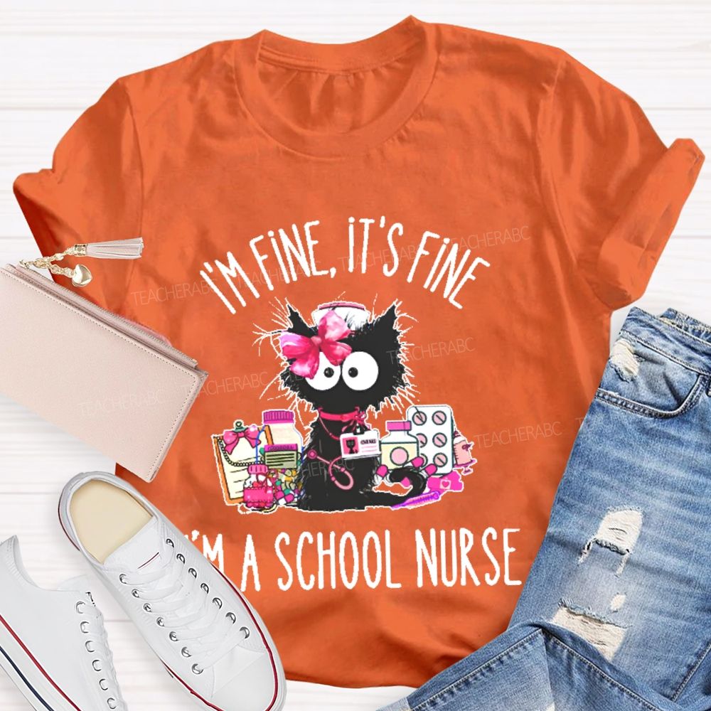 I'm Fine It's Fine I'm A School Nurse Teacher T-shirt