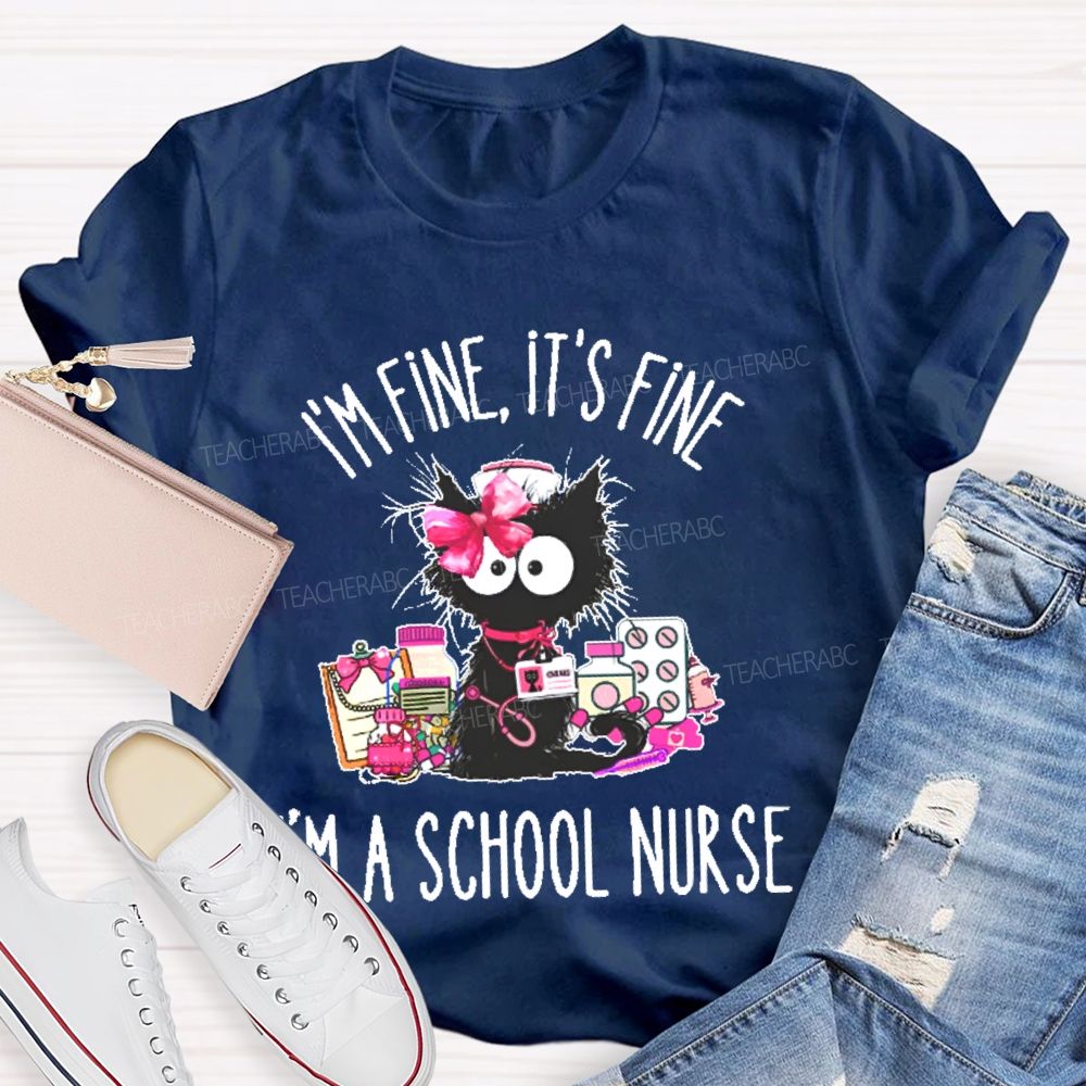 I'm Fine It's Fine I'm A School Nurse Teacher T-shirt