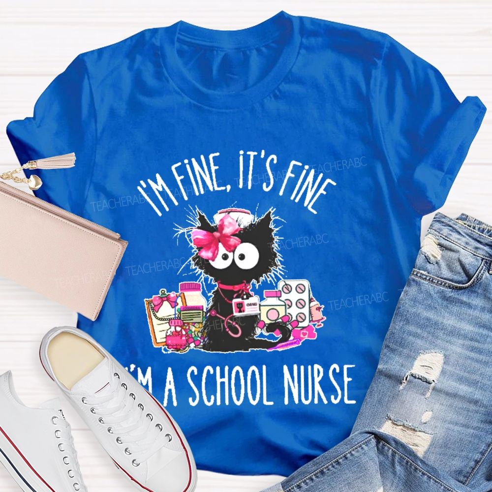 I'm Fine It's Fine I'm A School Nurse Teacher T-shirt