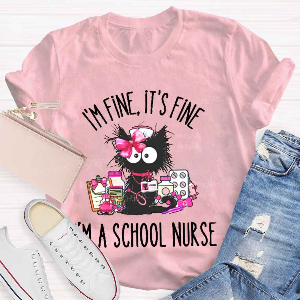 I'm Fine It's Fine I'm A School Nurse Teacher T-shirt