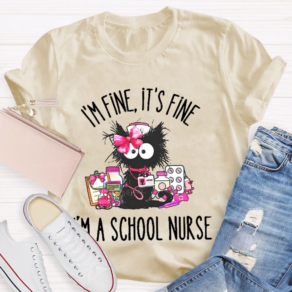 I'm Fine It's Fine I'm A School Nurse Teacher T-shirt