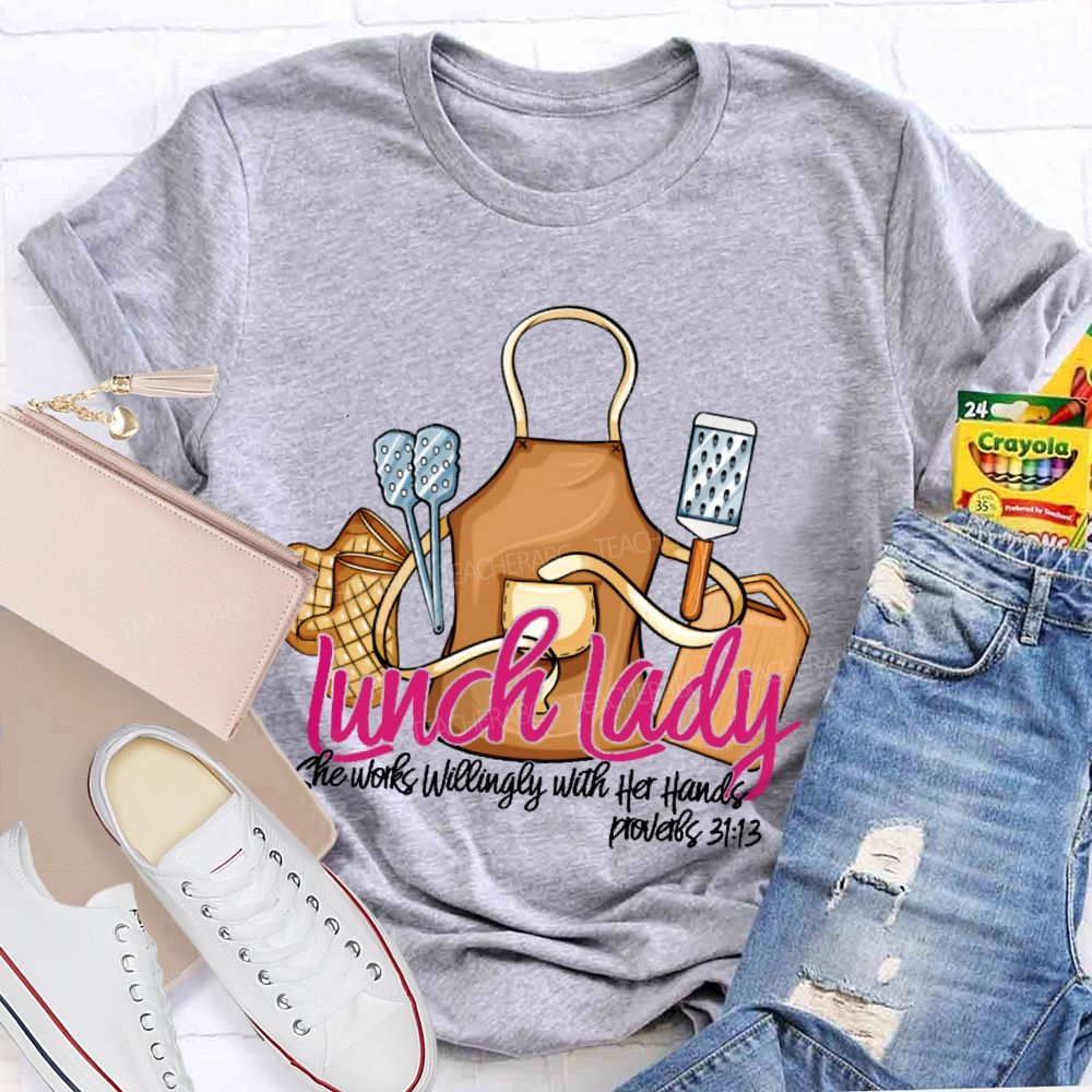 Lunch Lady She Works Willingly With Her Hands Teacher T-shirt