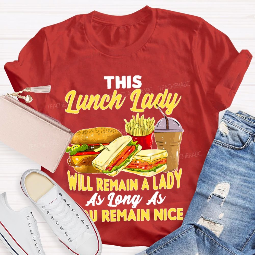 This Lunch Lady Will Remain A Lady As Long As U Remain Nice Teacher T-shirt