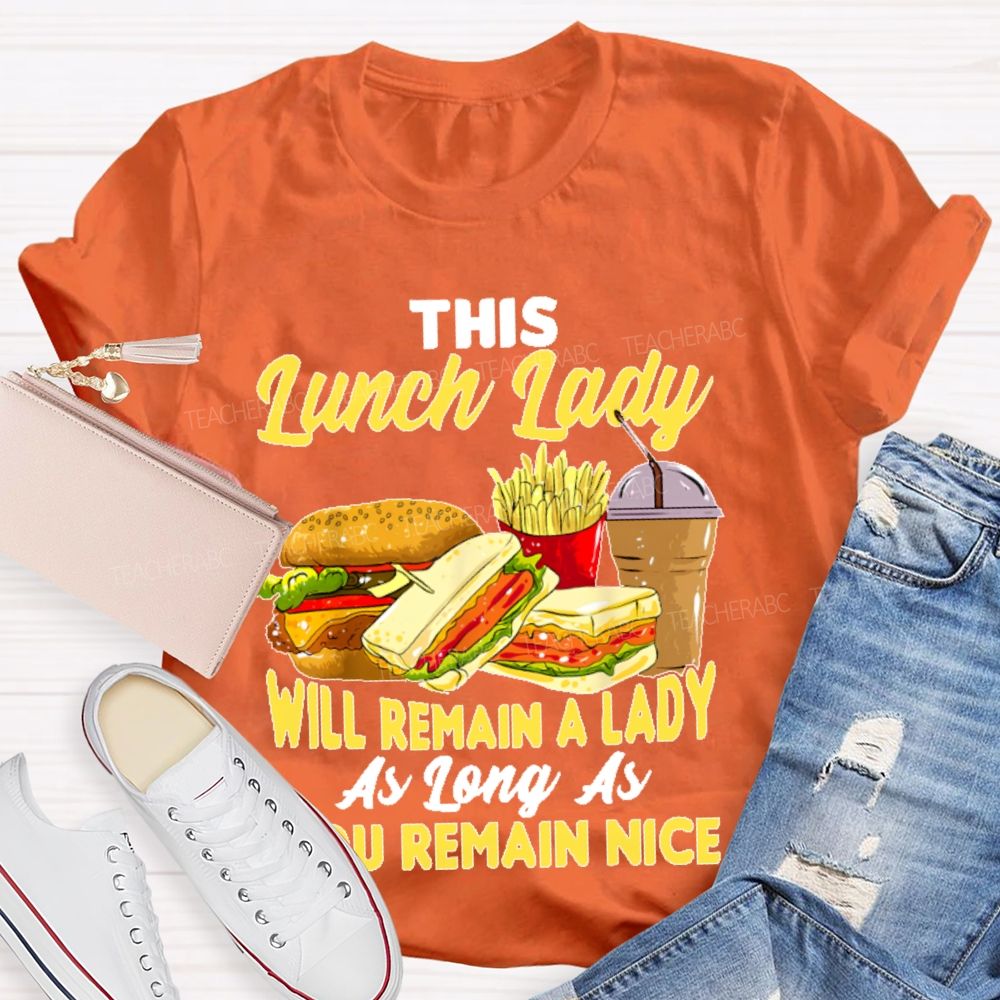 This Lunch Lady Will Remain A Lady As Long As U Remain Nice Teacher T-shirt