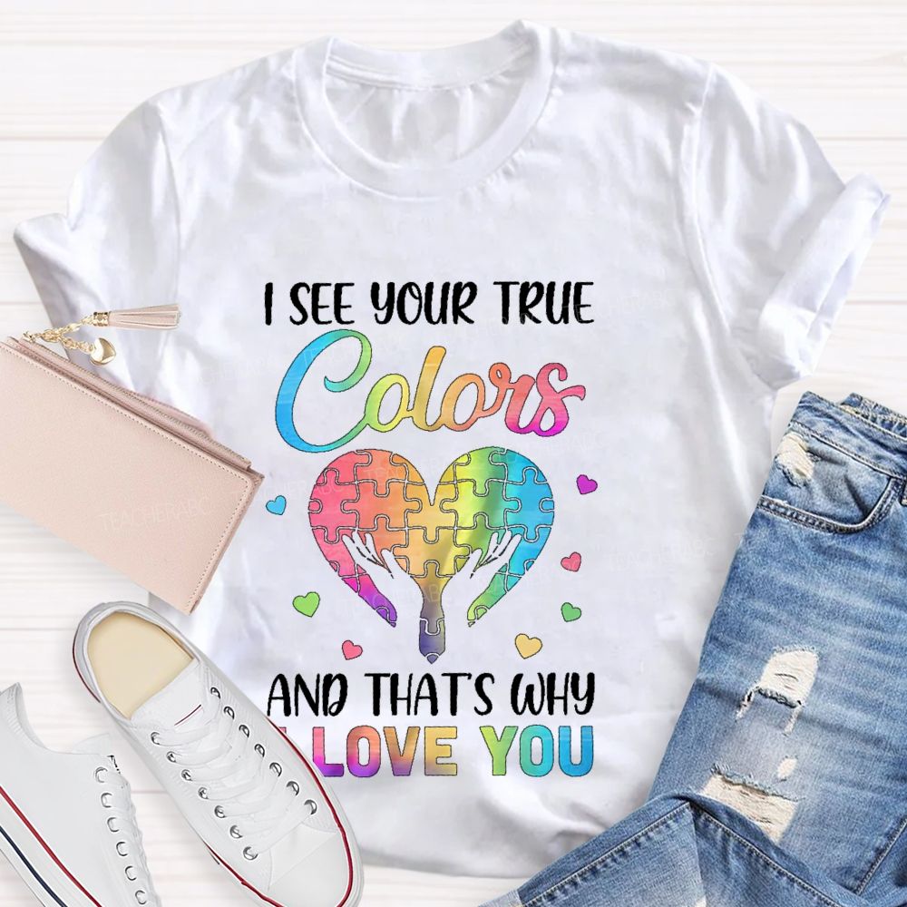 I See Your True Colors And That'S Why I Love You Puzzle Graphic Teacher T-shirt
