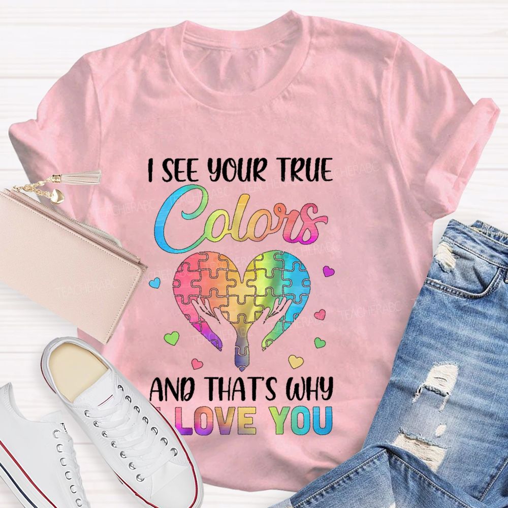 I See Your True Colors And That'S Why I Love You Puzzle Graphic Teacher T-shirt