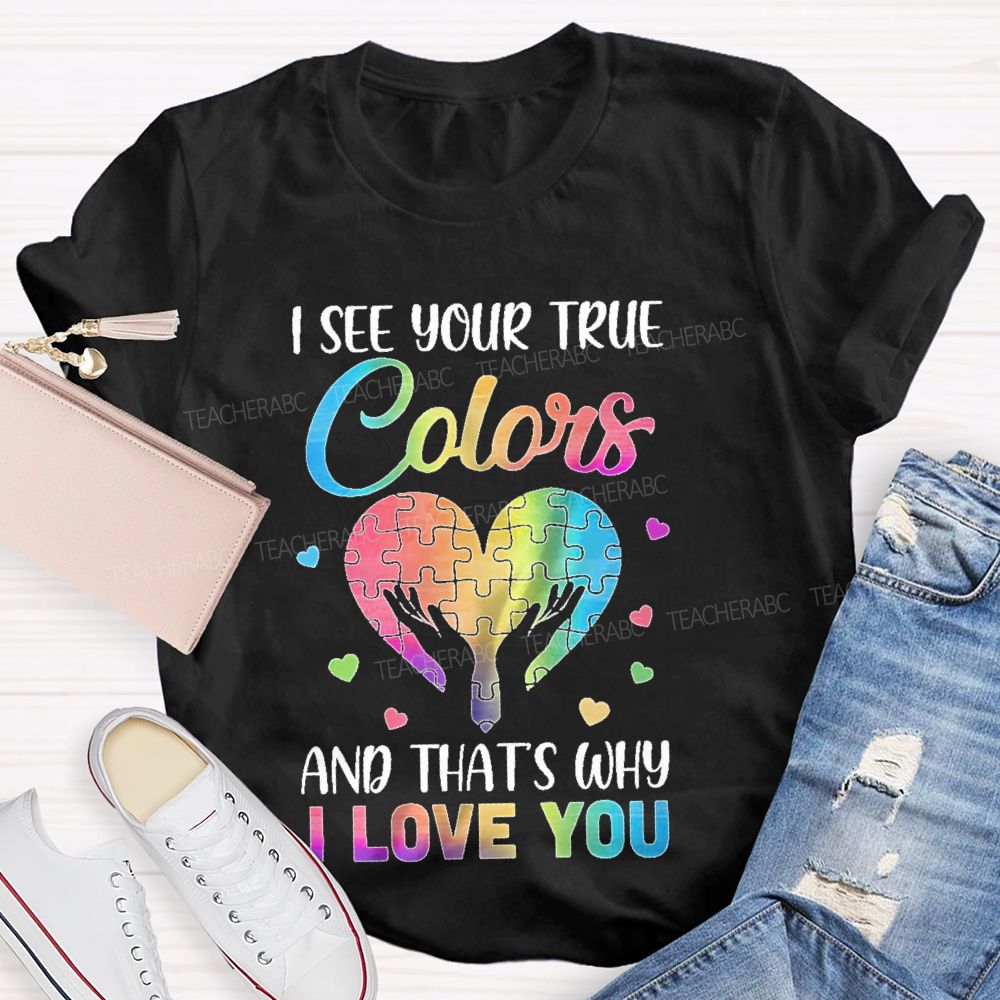 I See Your True Colors And That'S Why I Love You Puzzle Graphic Teacher T-shirt