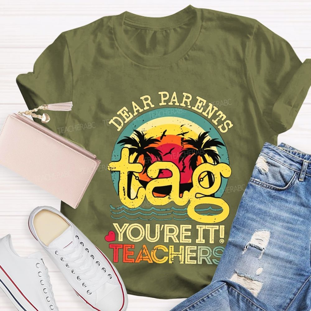 Dear Parents Tag You'Re It Teachers T-shirt