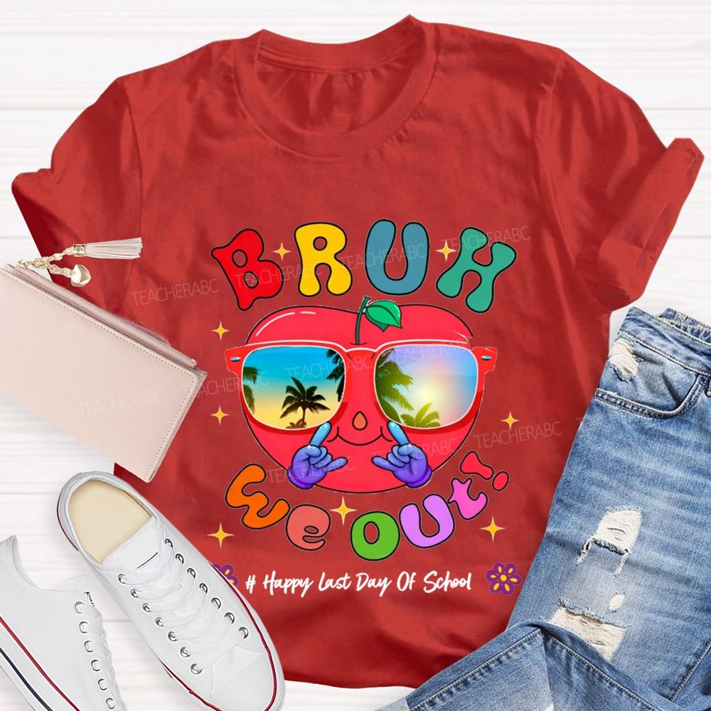 Bruh We Out Happy Last Day Of School Teacher T-shirt