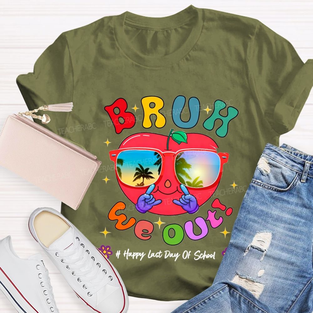 Bruh We Out Happy Last Day Of School Teacher T-shirt
