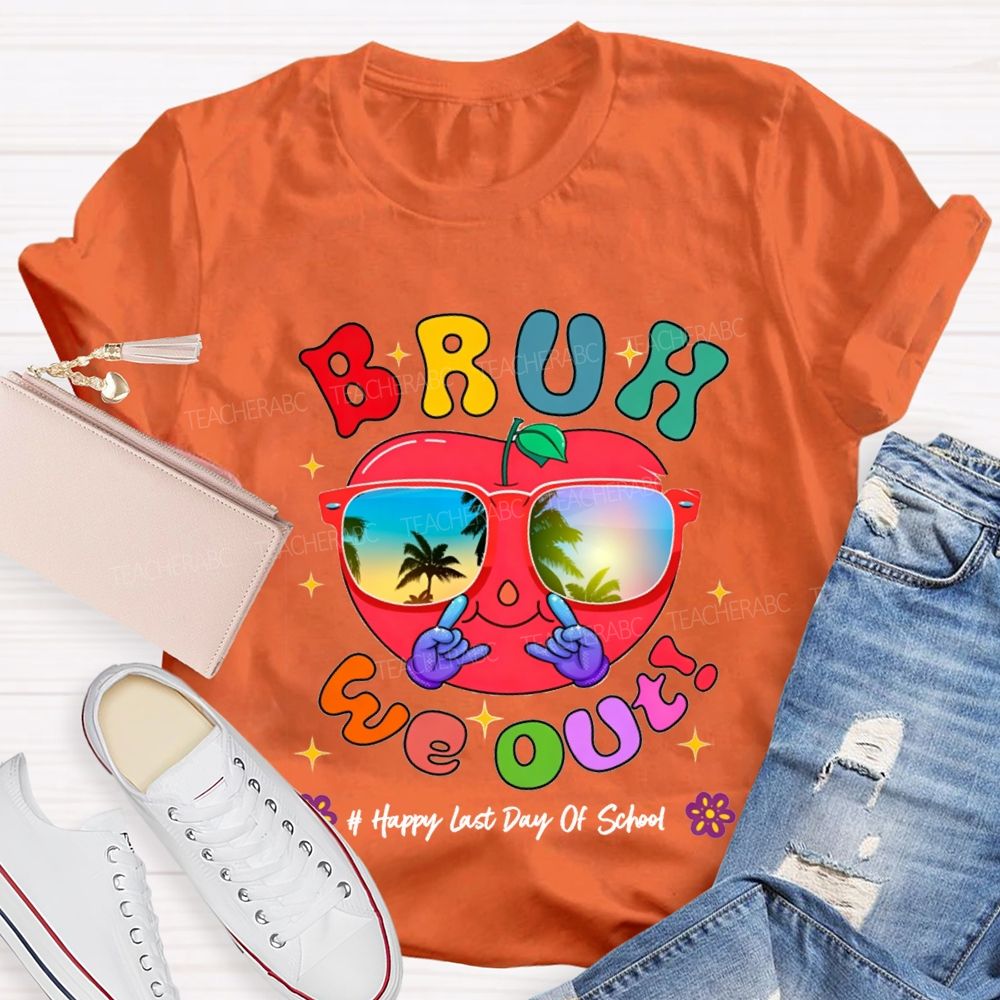 Bruh We Out Happy Last Day Of School Teacher T-shirt
