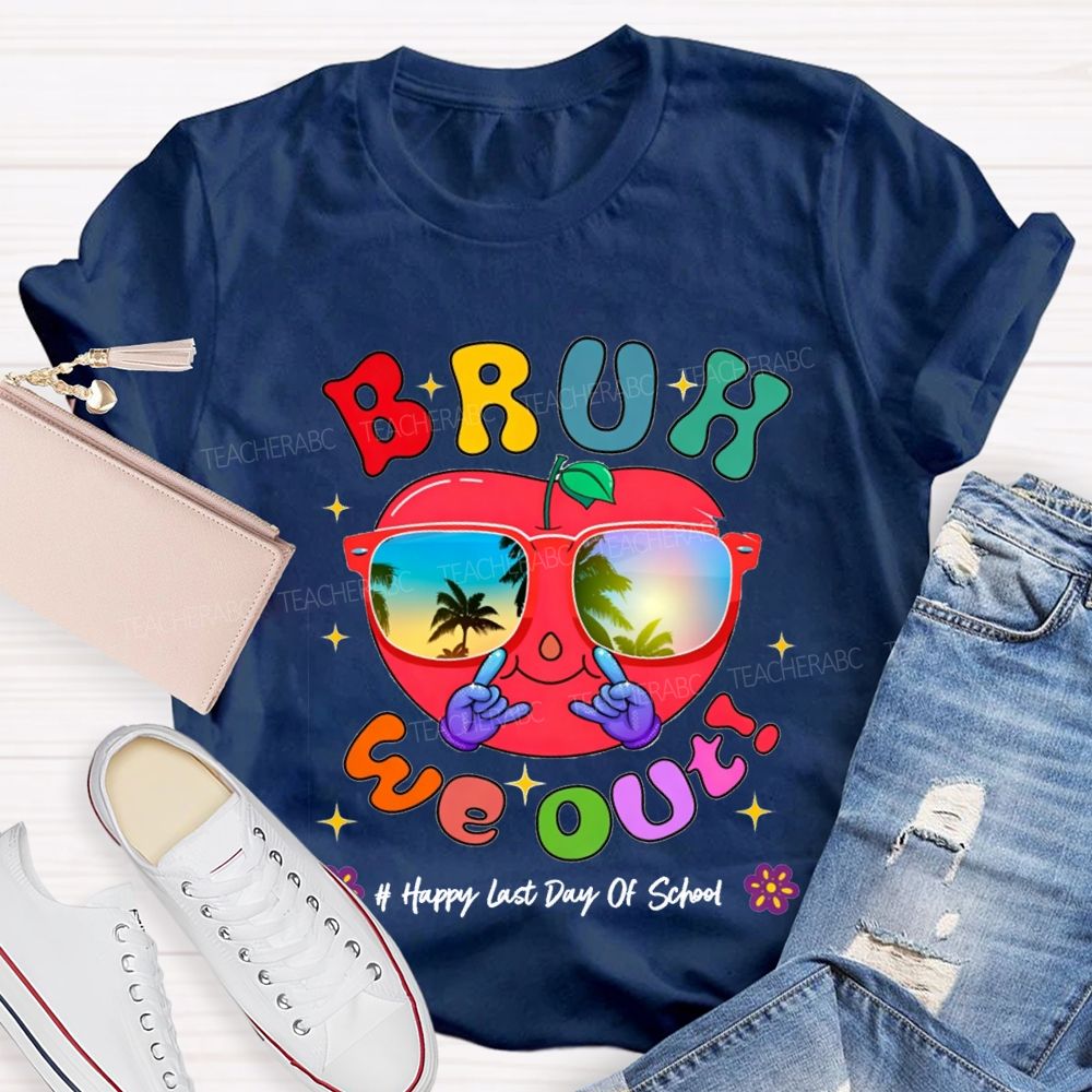 Bruh We Out Happy Last Day Of School Teacher T-shirt