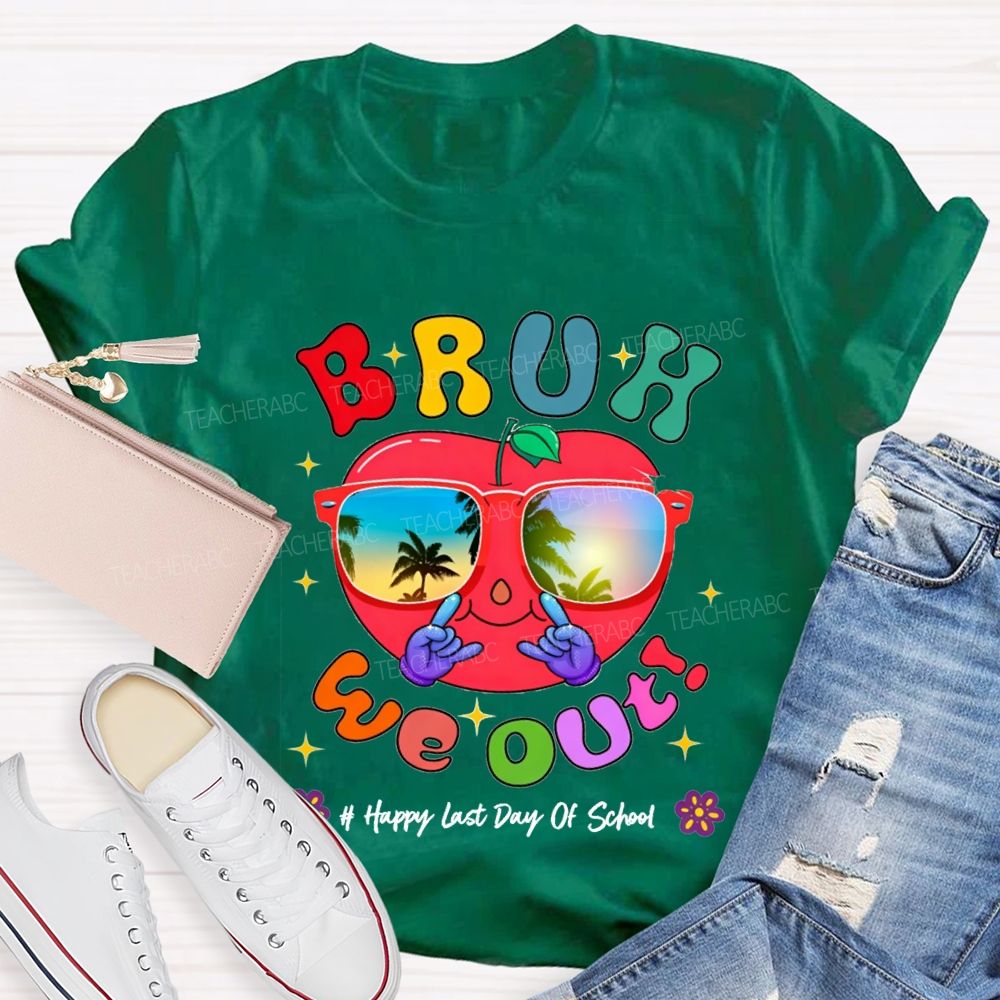 Bruh We Out Happy Last Day Of School Teacher T-shirt