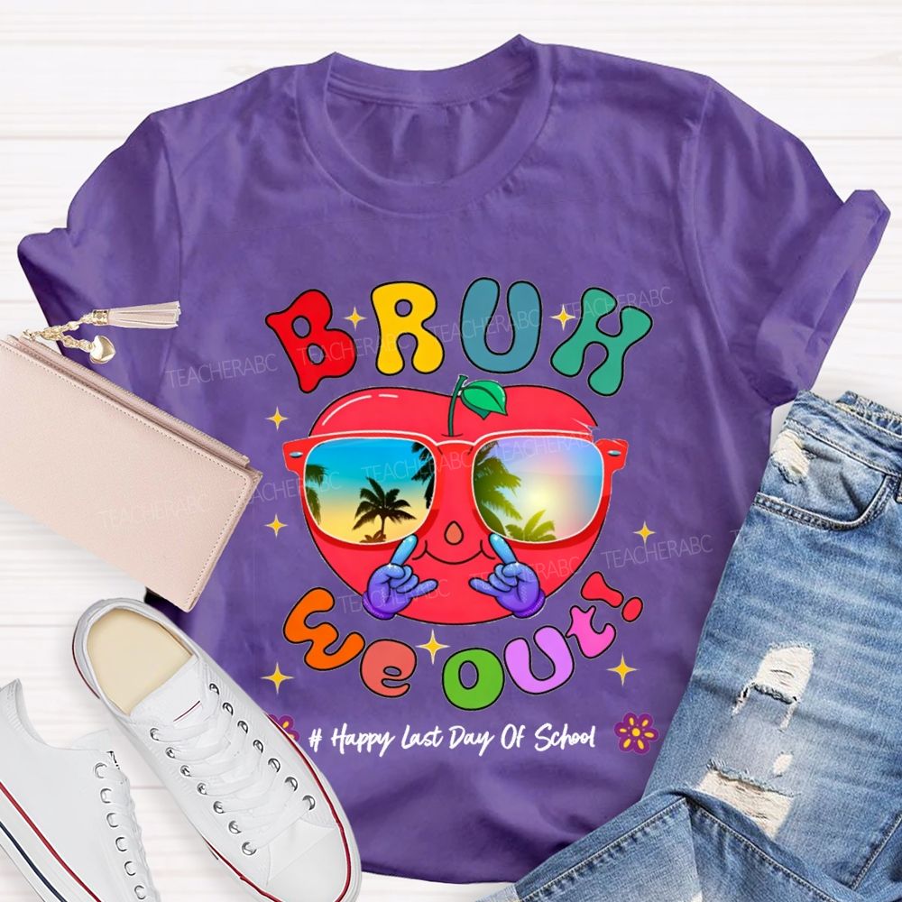 Bruh We Out Happy Last Day Of School Teacher T-shirt