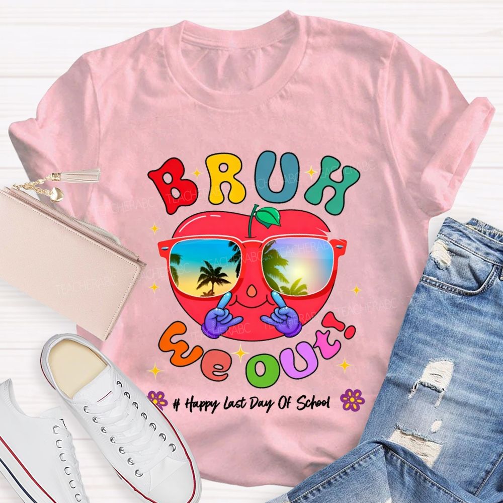 Bruh We Out Happy Last Day Of School Teacher T-shirt
