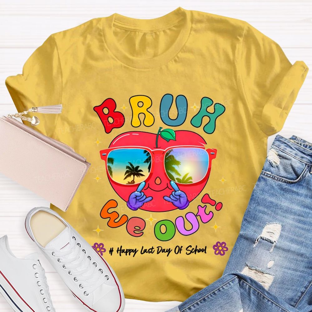 Bruh We Out Happy Last Day Of School Teacher T-shirt
