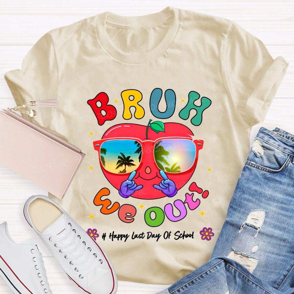 Bruh We Out Happy Last Day Of School Teacher T-shirt