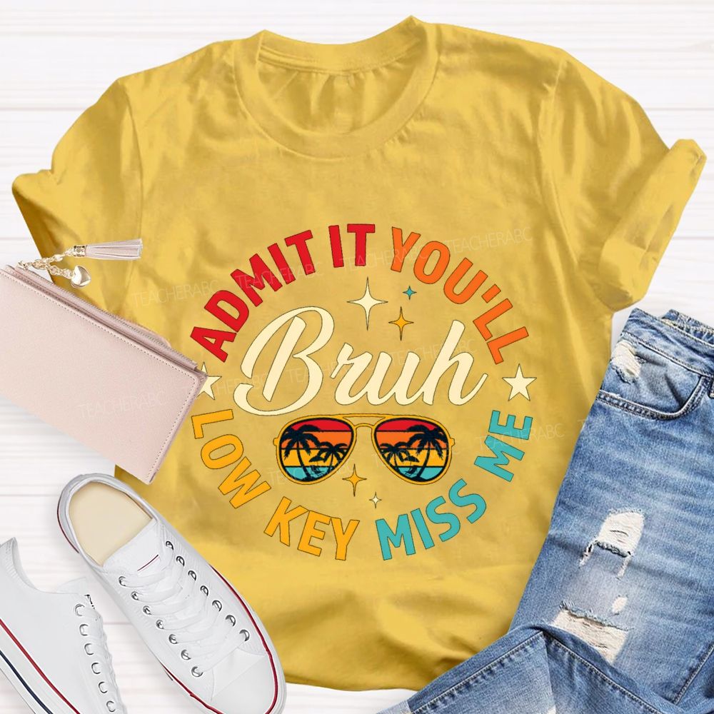 Admit It You'Ll Low Key Miss Me Bruh Teacher T-shirt