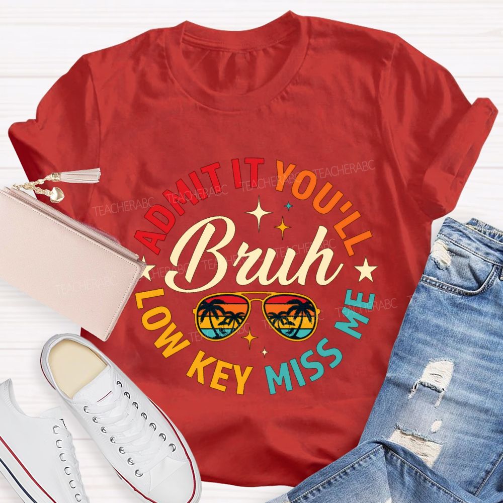 Admit It You'Ll Low Key Miss Me Bruh Teacher T-shirt