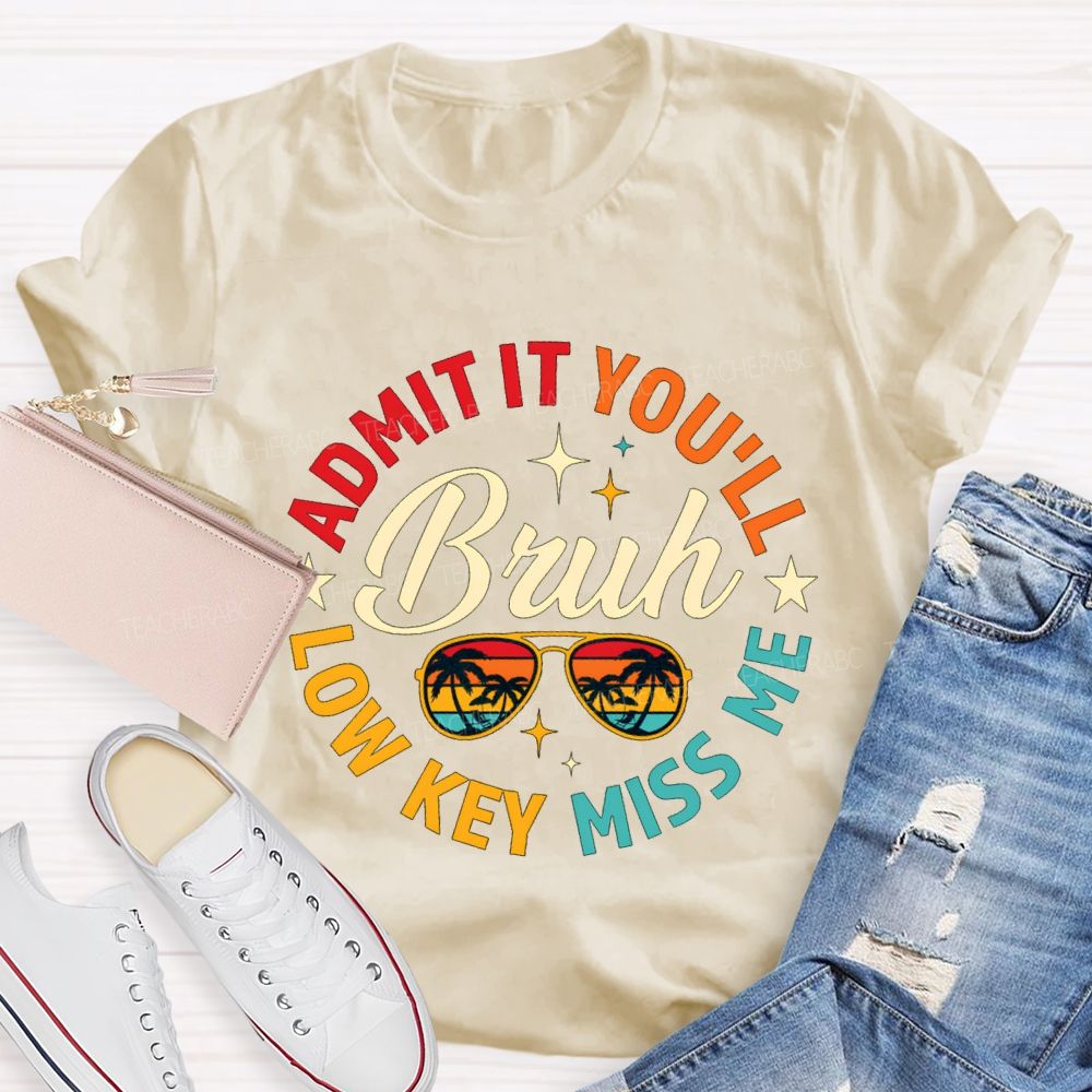 Admit It You'Ll Low Key Miss Me Bruh Teacher T-shirt