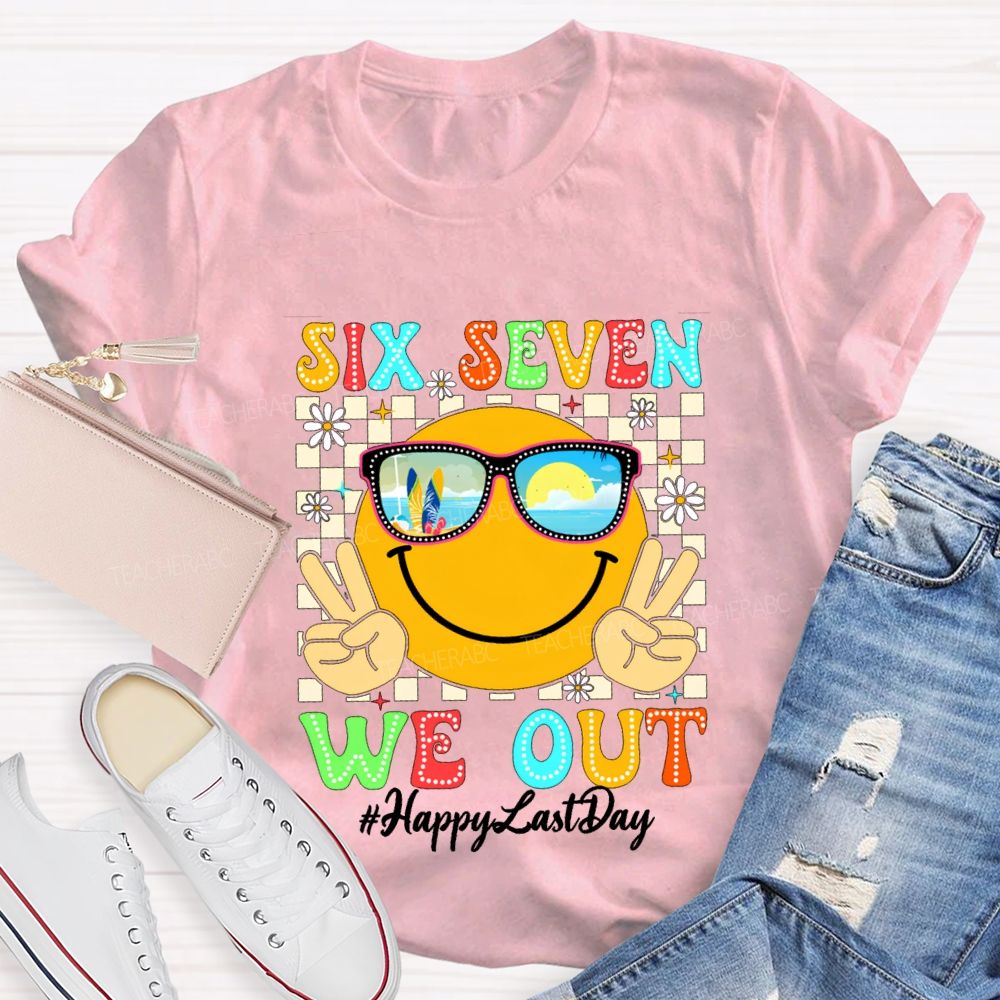 Six Seven We Out Happy Last Day Teacher T-shirt