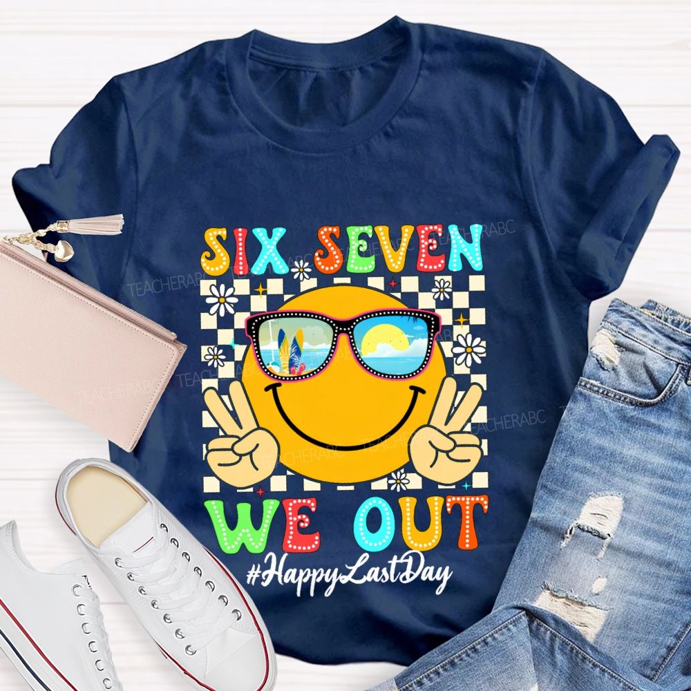 Six Seven We Out Happy Last Day Teacher T-shirt