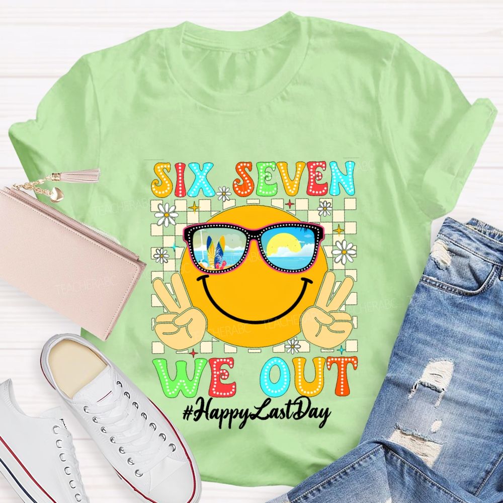 Six Seven We Out Happy Last Day Teacher T-shirt