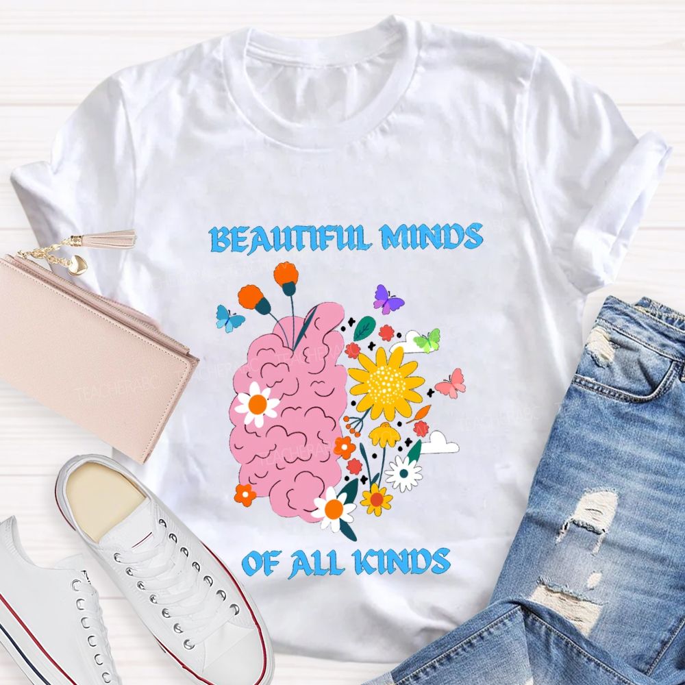 Beautiful Minds Of All Kinds Like Flowers Teacher T-shirt