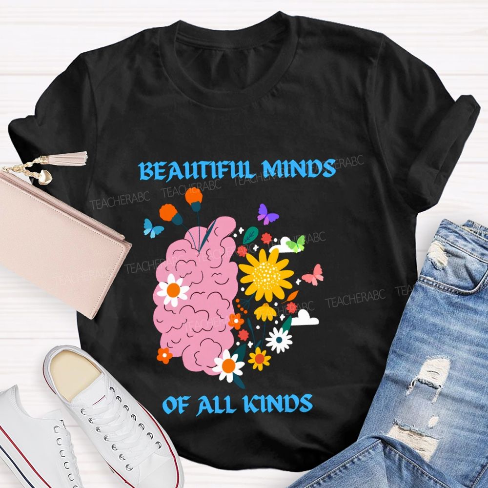 Beautiful Minds Of All Kinds Like Flowers Teacher T-shirt