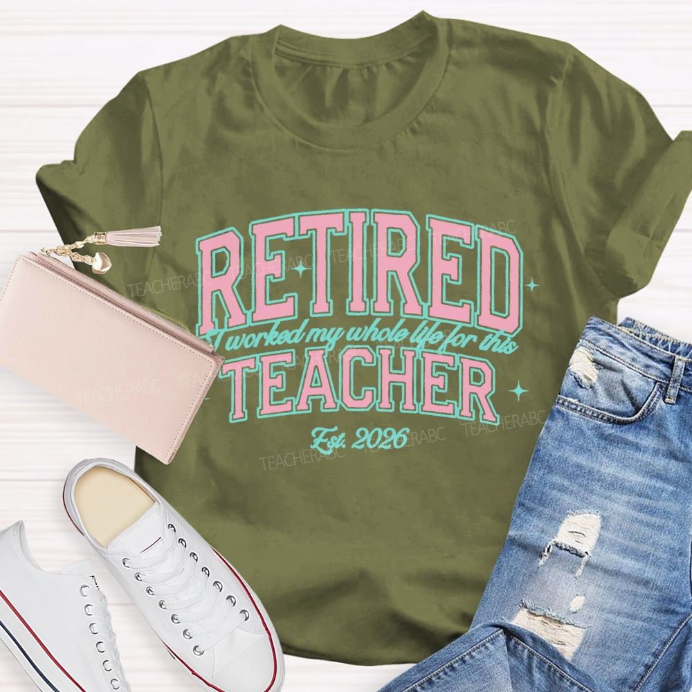 Retired Teacher I Worked My Whole Life For This Pink Letter Teacher T-Shirt