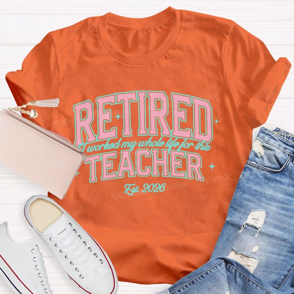 Retired Teacher I Worked My Whole Life For This Pink Letter Teacher T-Shirt