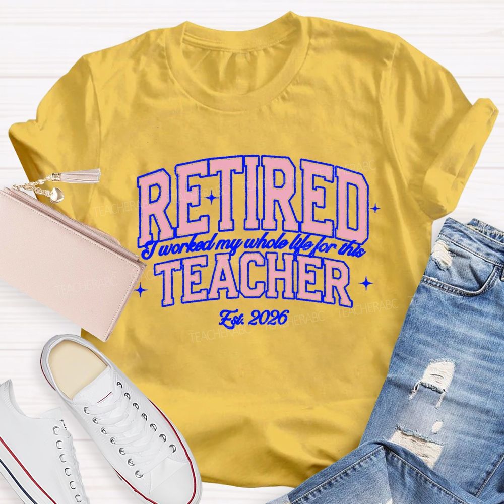 Retired Teacher I Worked My Whole Life For This Pink Letter Teacher T-Shirt