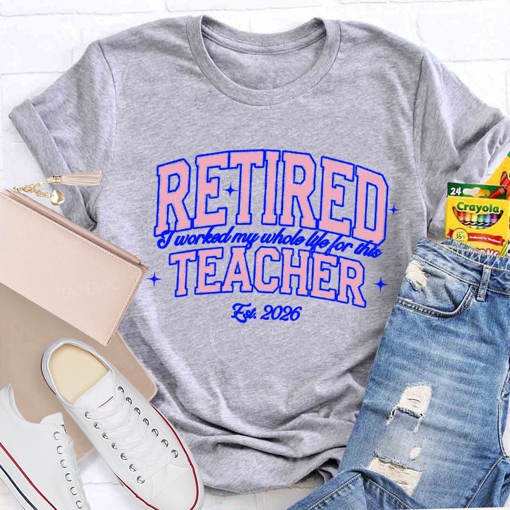 Retired Teacher I Worked My Whole Life For This Pink Letter Teacher T-Shirt