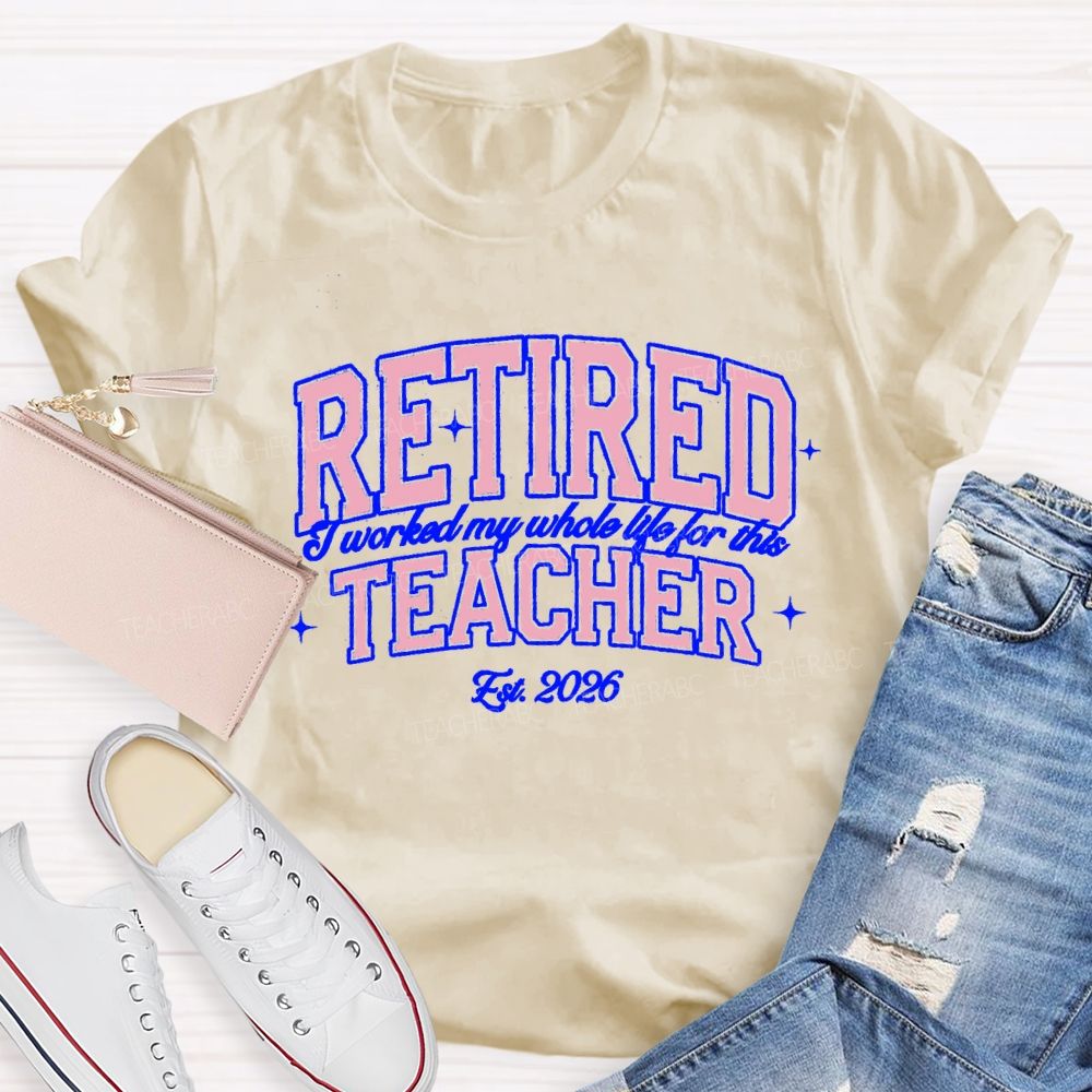 Retired Teacher I Worked My Whole Life For This Pink Letter Teacher T-Shirt