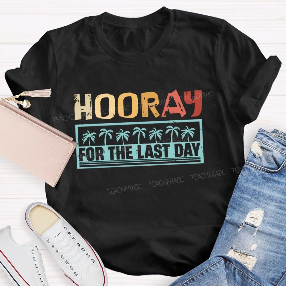 Hooray For The Last Day Colorful Letter Teacher T-shirt