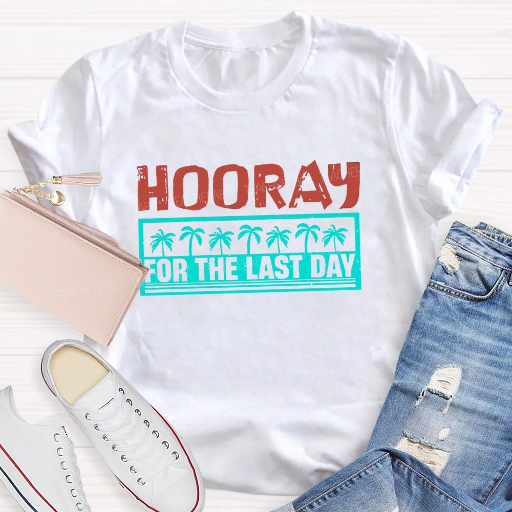 Hooray For The Last Day Colorful Letter Teacher T-shirt