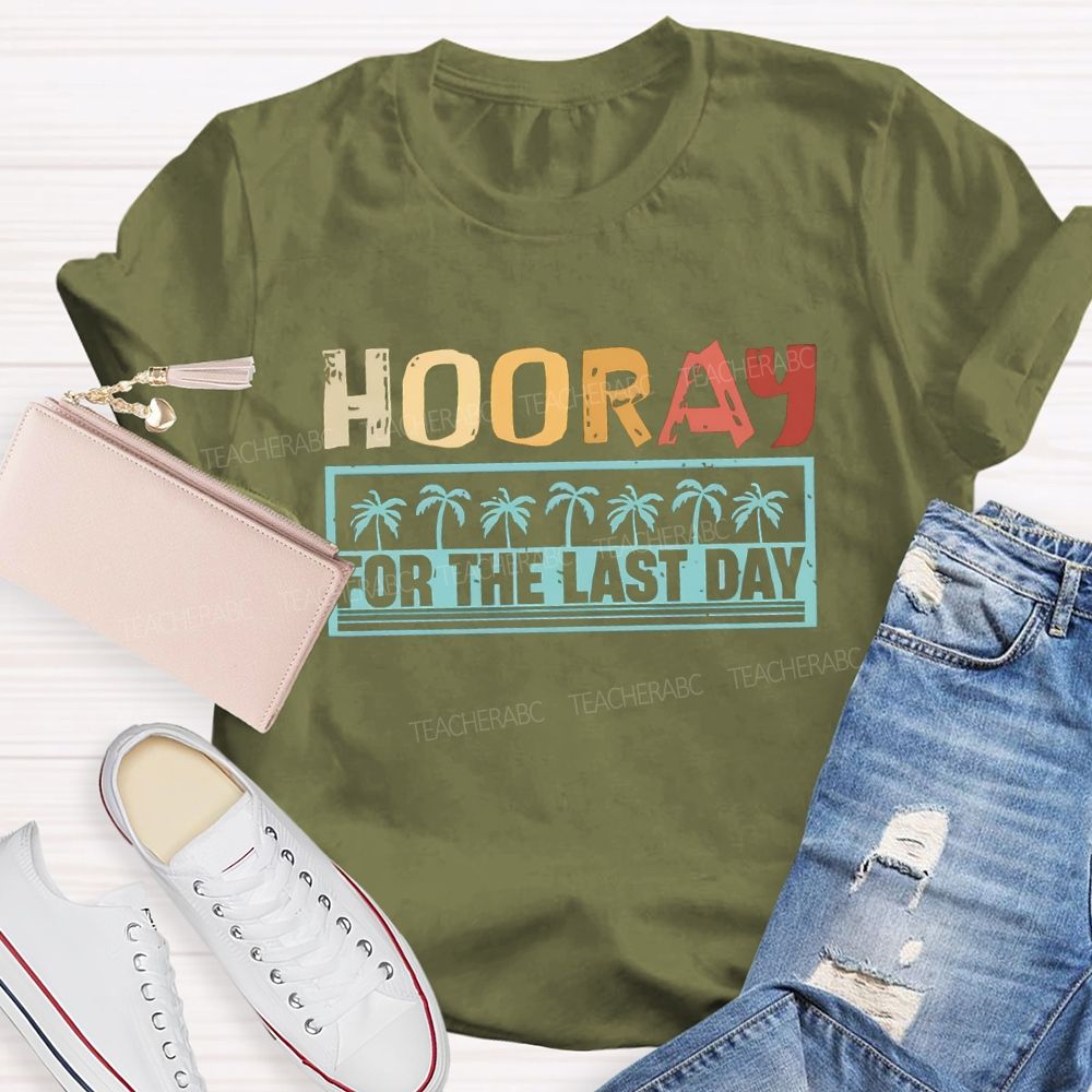 Hooray For The Last Day Colorful Letter Teacher T-shirt