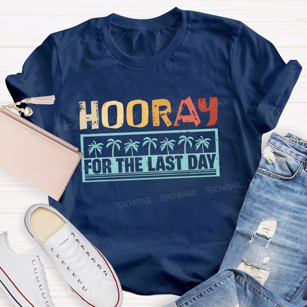 Hooray For The Last Day Colorful Letter Teacher T-shirt