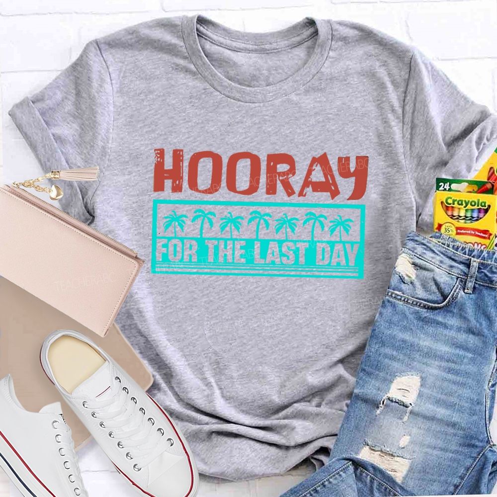 Hooray For The Last Day Colorful Letter Teacher T-shirt