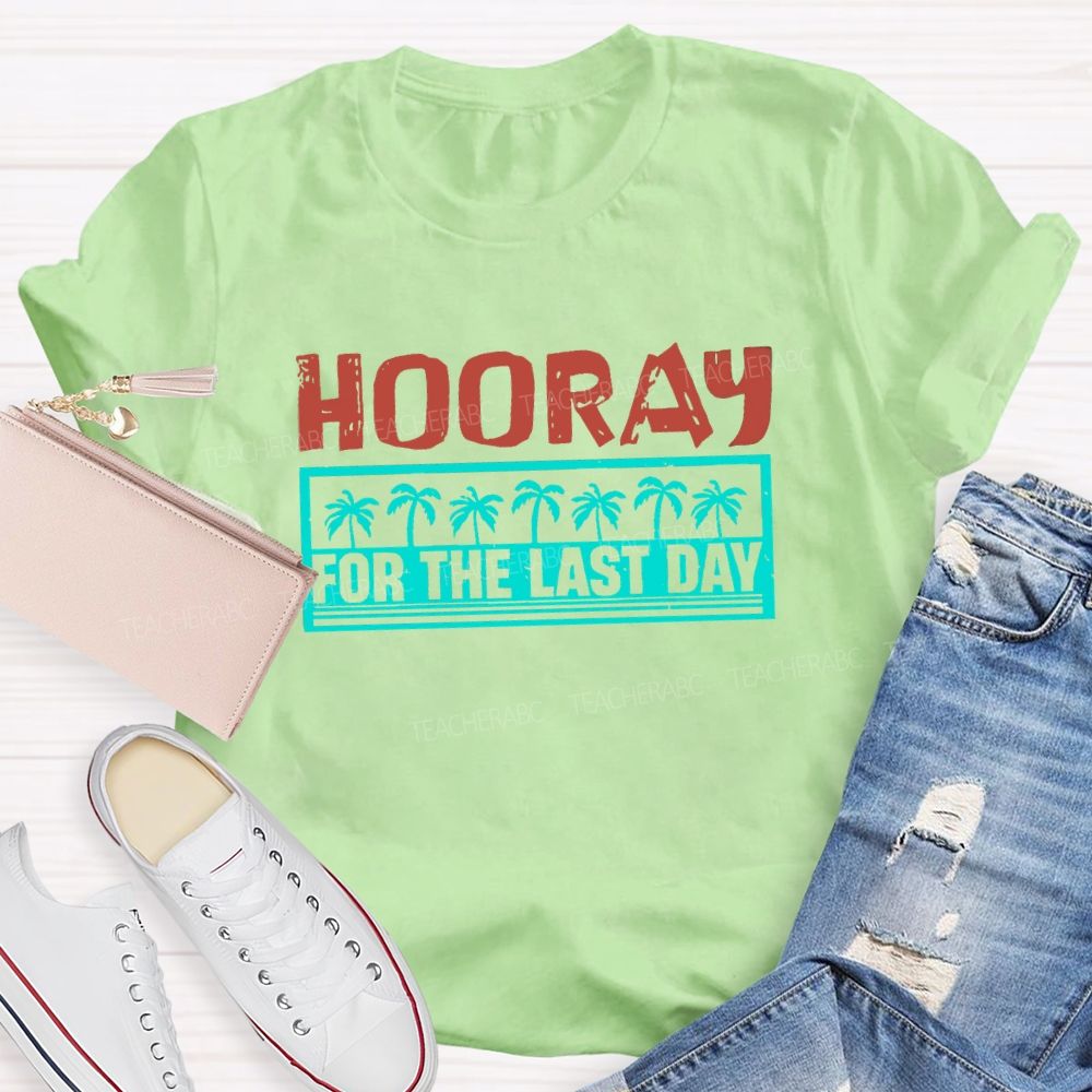 Hooray For The Last Day Colorful Letter Teacher T-shirt