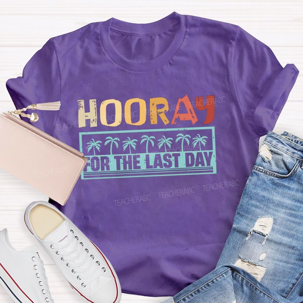 Hooray For The Last Day Colorful Letter Teacher T-shirt