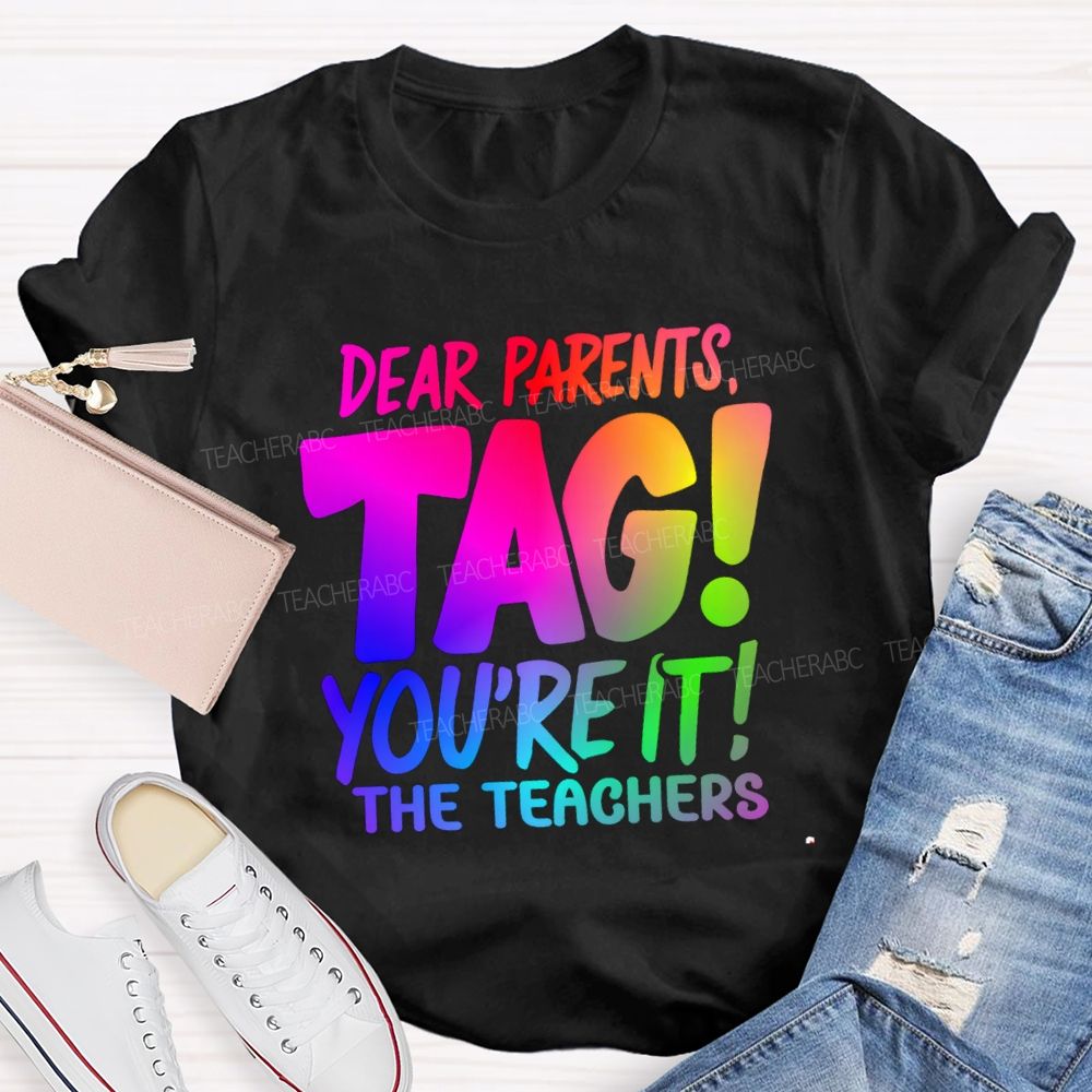 Dear Parents Tag You're It T The Teachers Tie-dye T-shirt