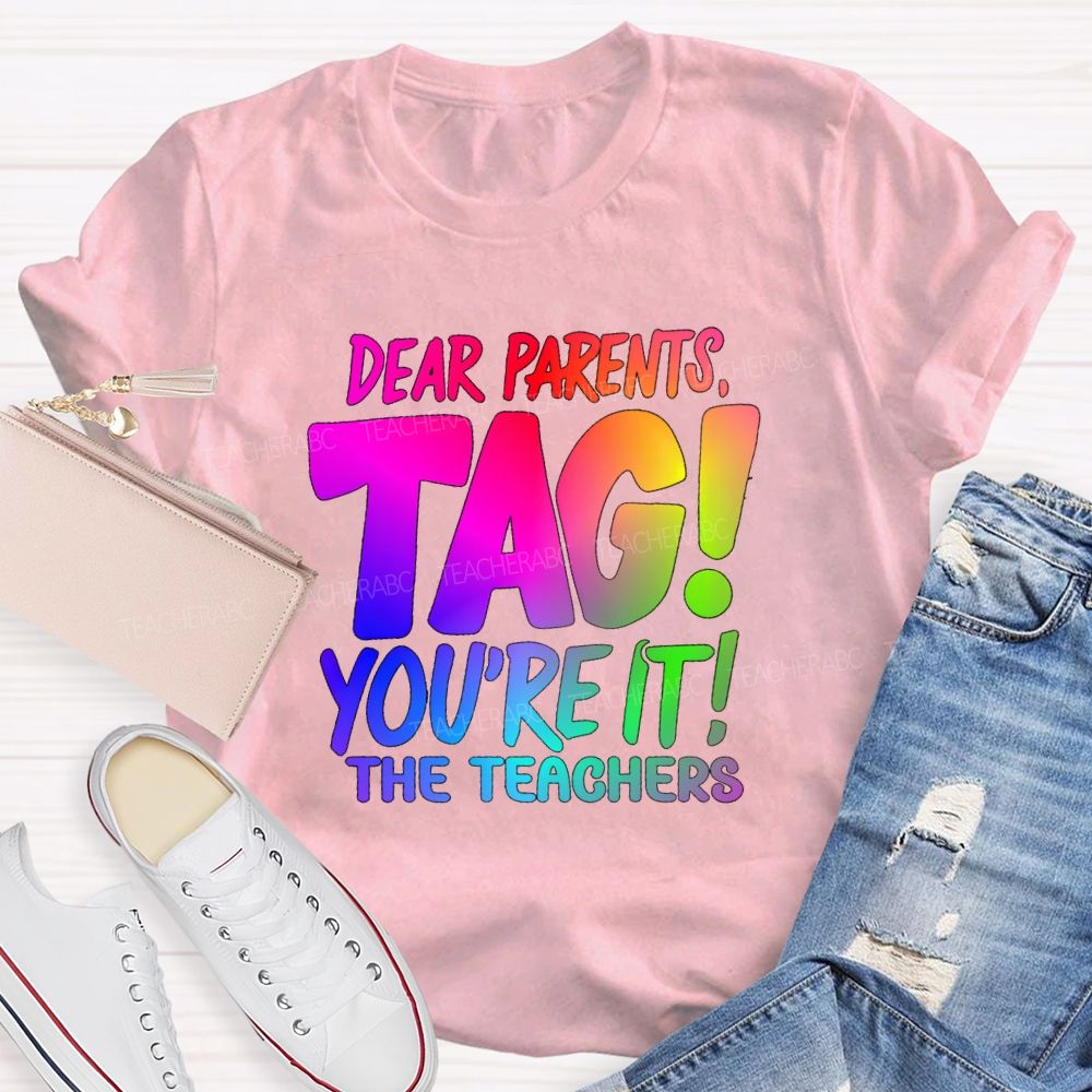 Dear Parents Tag You're It T The Teachers Tie-dye T-shirt