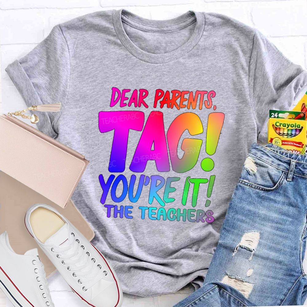 Dear Parents Tag You're It T The Teachers Tie-dye T-shirt