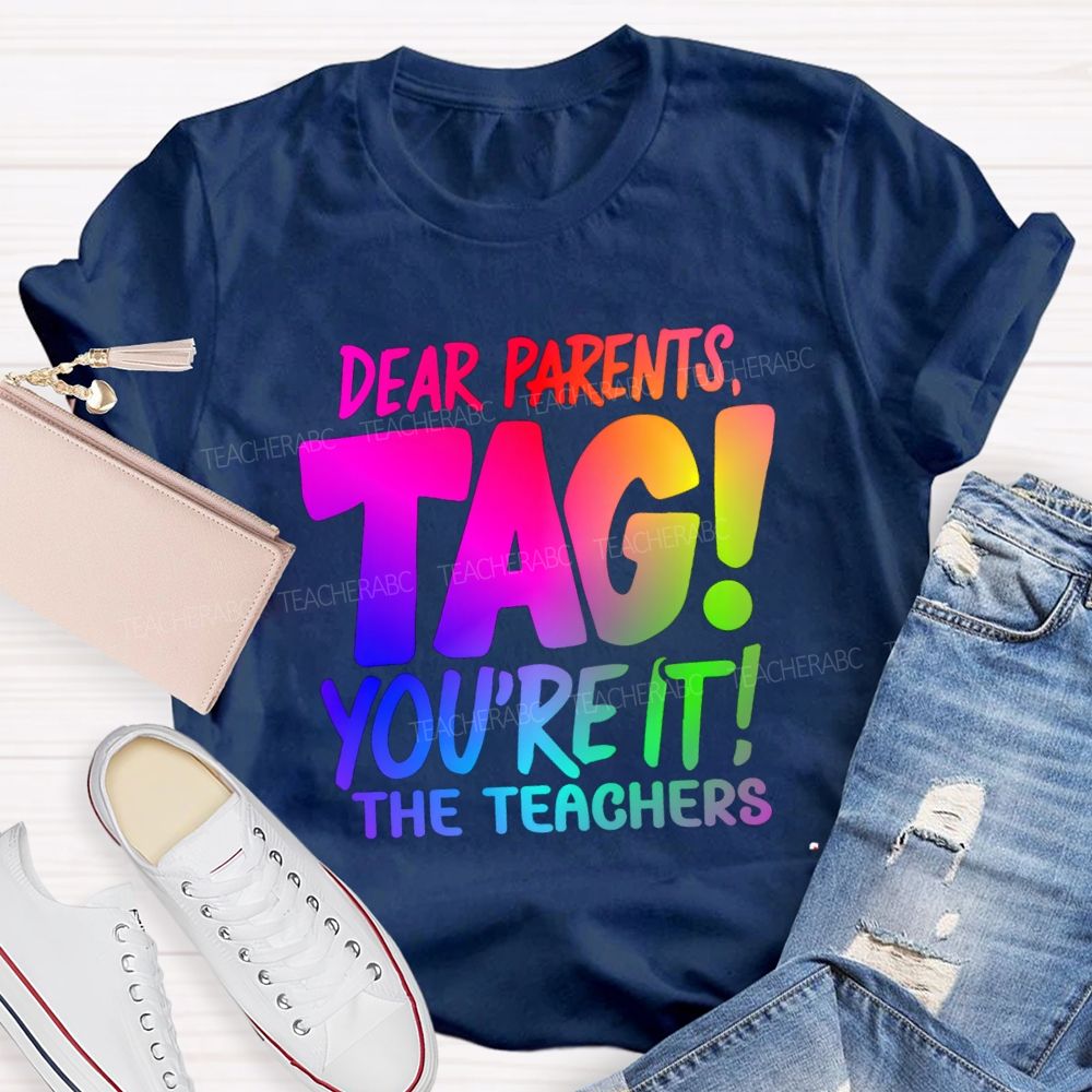 Dear Parents Tag You're It T The Teachers Tie-dye T-shirt